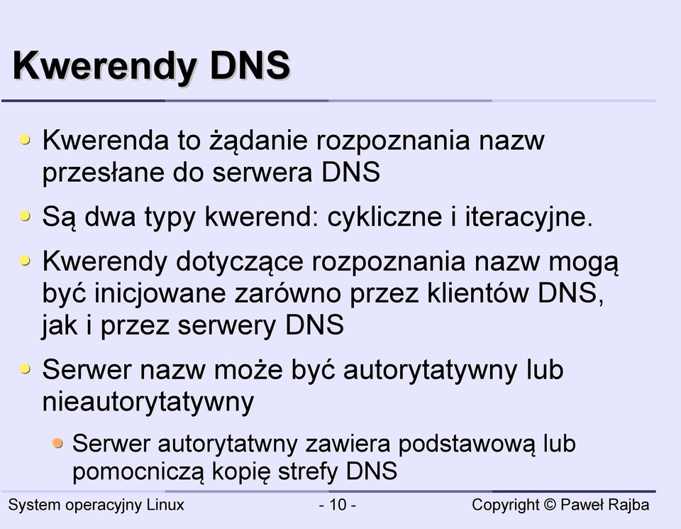 Kwerendy dotyczące rozpoznania nazw mogą być inicjowane zarówno przez klientów DNS, jak i