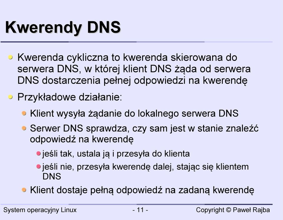 Serwer DNS sprawdza, czy sam jest w stanie znaleźć odpowiedź na kwerendę jeśli tak, ustala ją i przesyła do