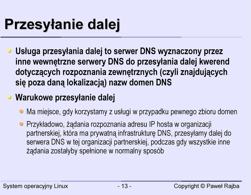 usługi w przypadku pewnego zbioru domen Przykładowo, żądania rozpoznania adresu IP hosta w organizacji partnerskiej, która ma prywatną