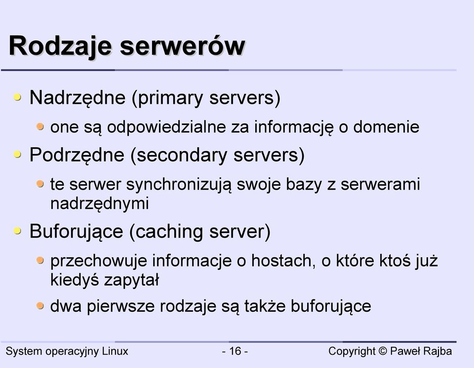 serwerami nadrzędnymi Buforujące (caching server) przechowuje informacje o