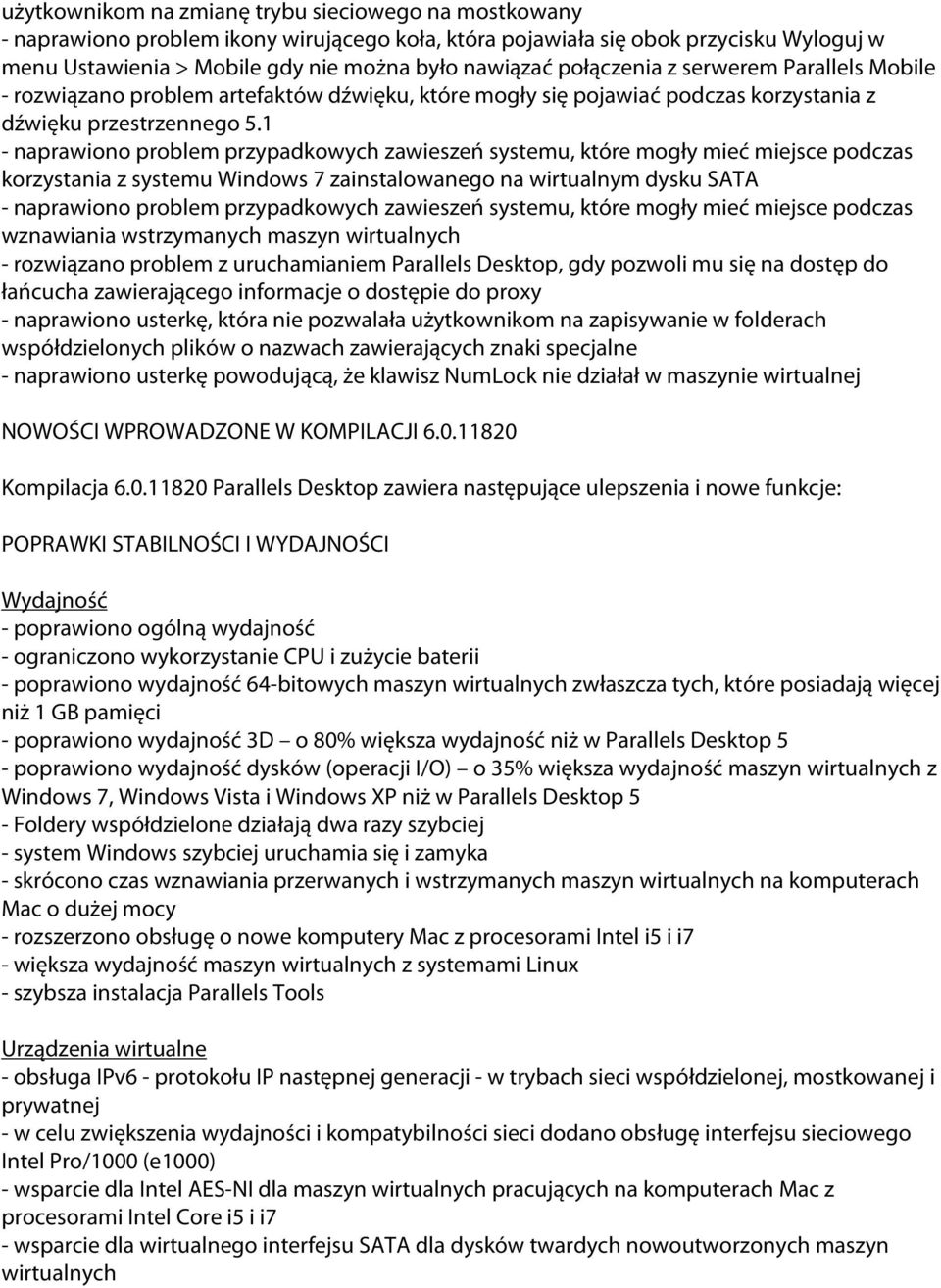 1 - naprawiono problem przypadkowych zawieszeń systemu, które mogły mieć miejsce podczas korzystania z systemu Windows 7 zainstalowanego na wirtualnym dysku SATA - naprawiono problem przypadkowych