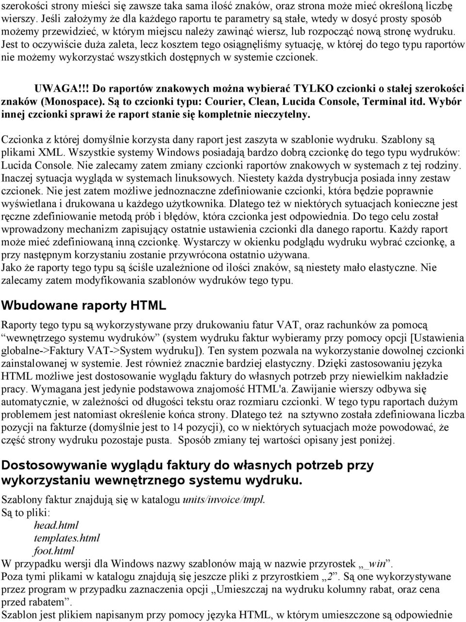 Jest to oczywiście duża zaleta, lecz kosztem tego osiągnęliśmy sytuację, w której do tego typu raportów nie możemy wykorzystać wszystkich dostępnych w systemie czcionek. UWAGA!