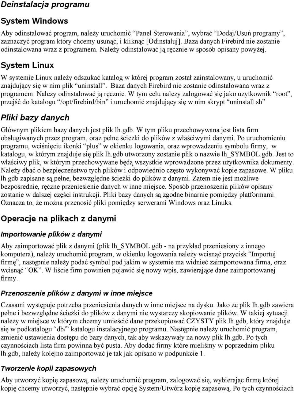 System Linux W systemie Linux należy odszukać katalog w której program został zainstalowany, u uruchomić znajdujący się w nim plik uninstall.