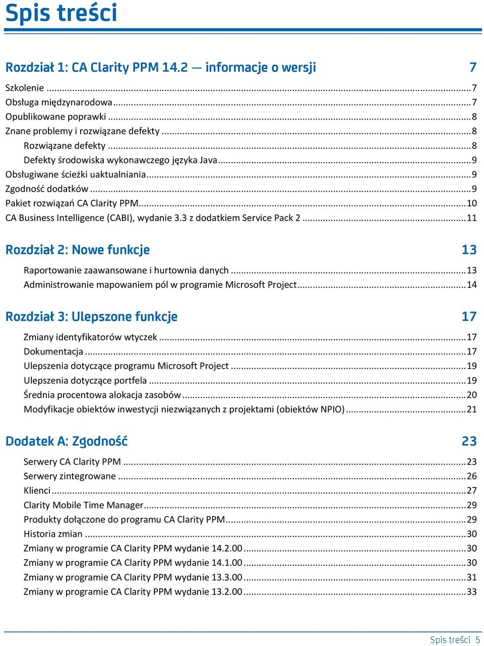 3 z dodatkiem Service Pack 2... 11 Rozdział 2: Nowe funkcje 13 Raportowanie zaawansowane i hurtownia danych... 13 Administrowanie mapowaniem pól w programie Microsoft Project.