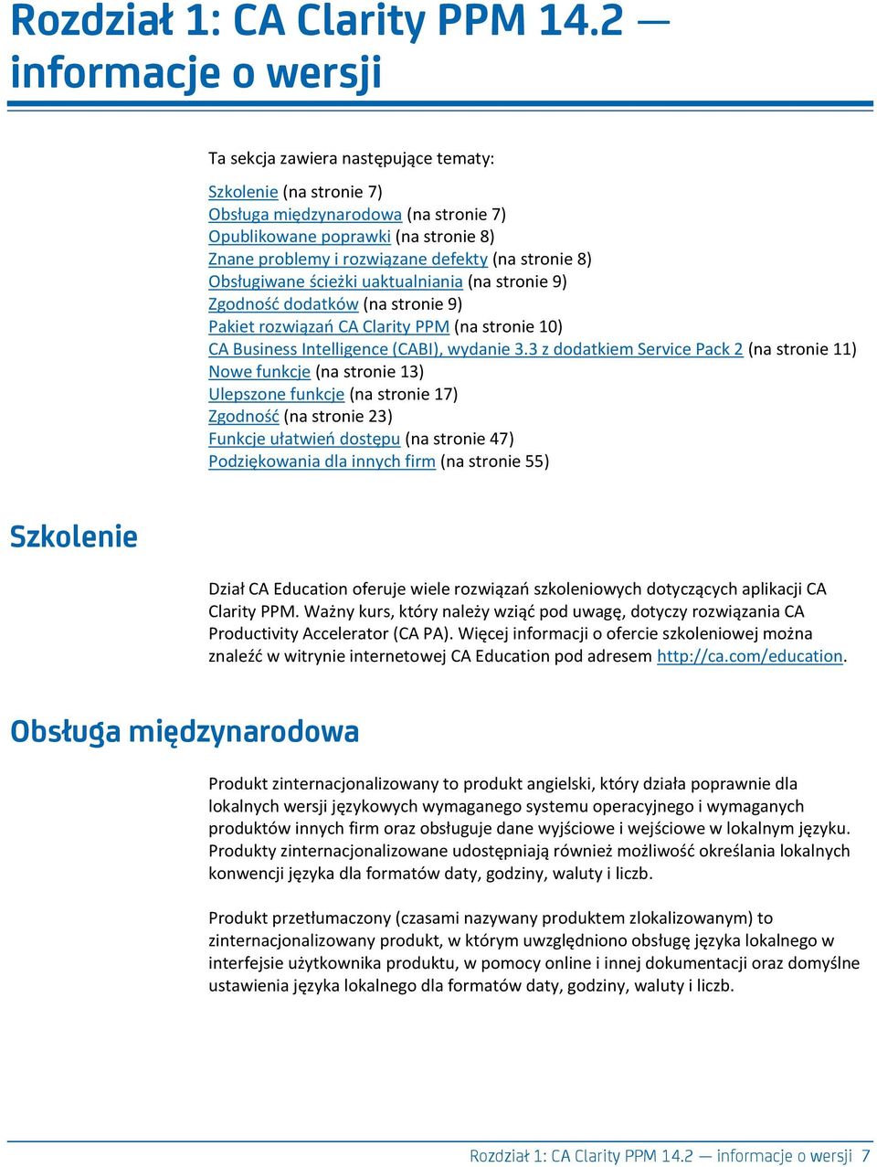 stronie 8) Obsługiwane ścieżki uaktualniania (na stronie 9) Zgodnośd dodatków (na stronie 9) Pakiet rozwiązao CA Clarity PPM (na stronie 10) CA Business Intelligence (CABI), wydanie 3.