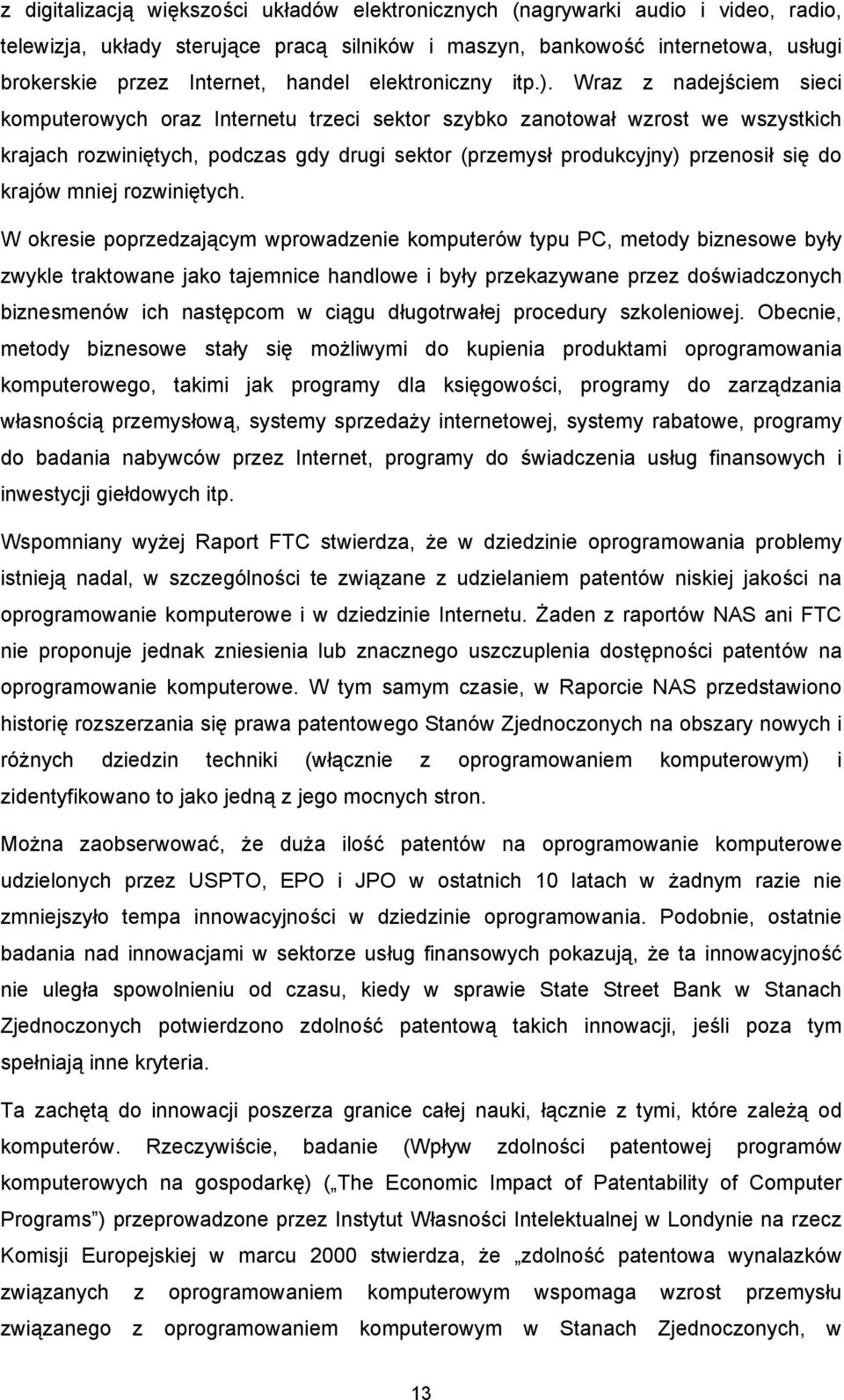 Wraz z nadejściem sieci komputerowych oraz Internetu trzeci sektor szybko zanotował wzrost we wszystkich krajach rozwiniętych, podczas gdy drugi sektor (przemysł produkcyjny) przenosił się do krajów