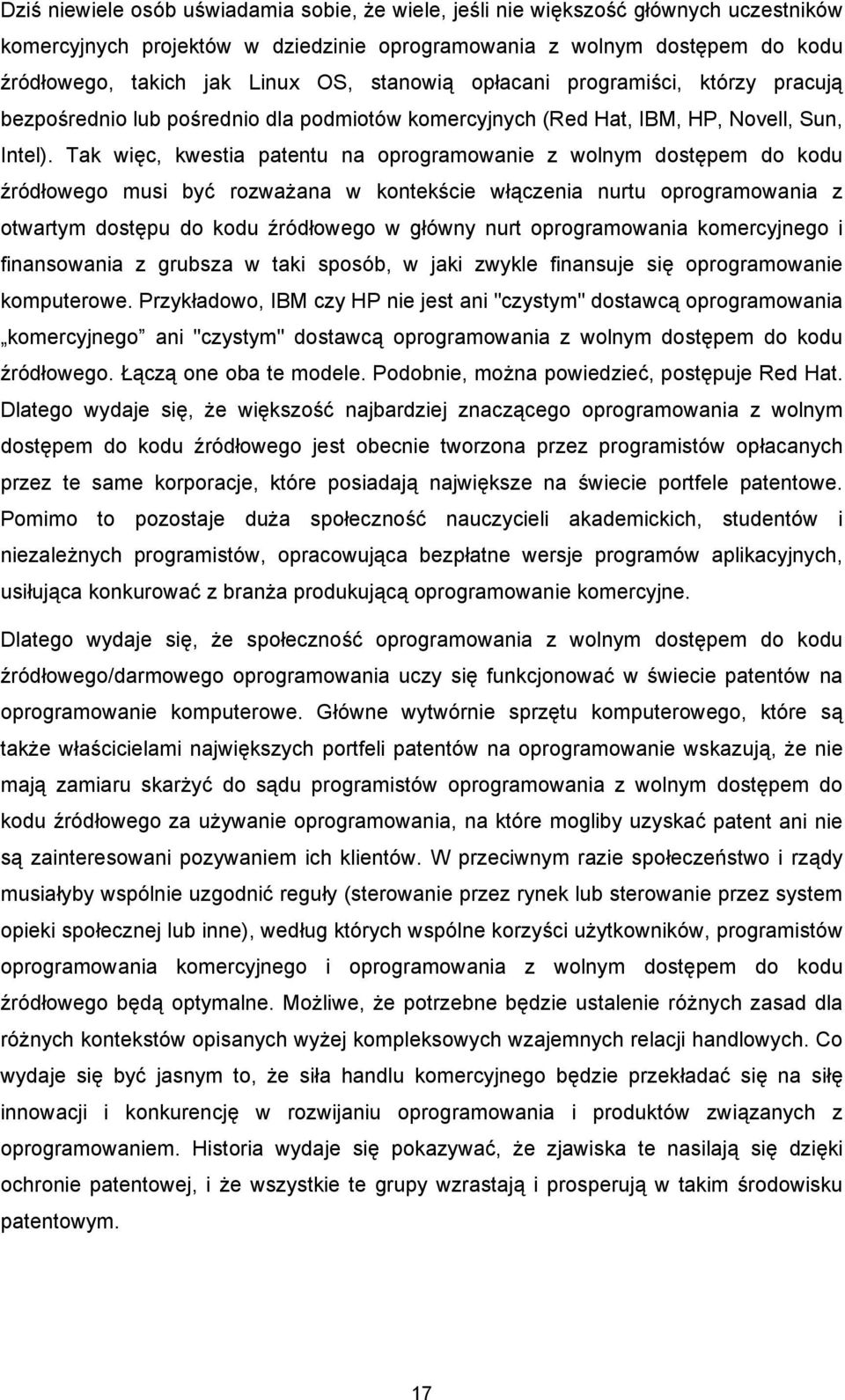 Tak więc, kwestia patentu na oprogramowanie z wolnym dostępem do kodu źródłowego musi być rozważana w kontekście włączenia nurtu oprogramowania z otwartym dostępu do kodu źródłowego w główny nurt