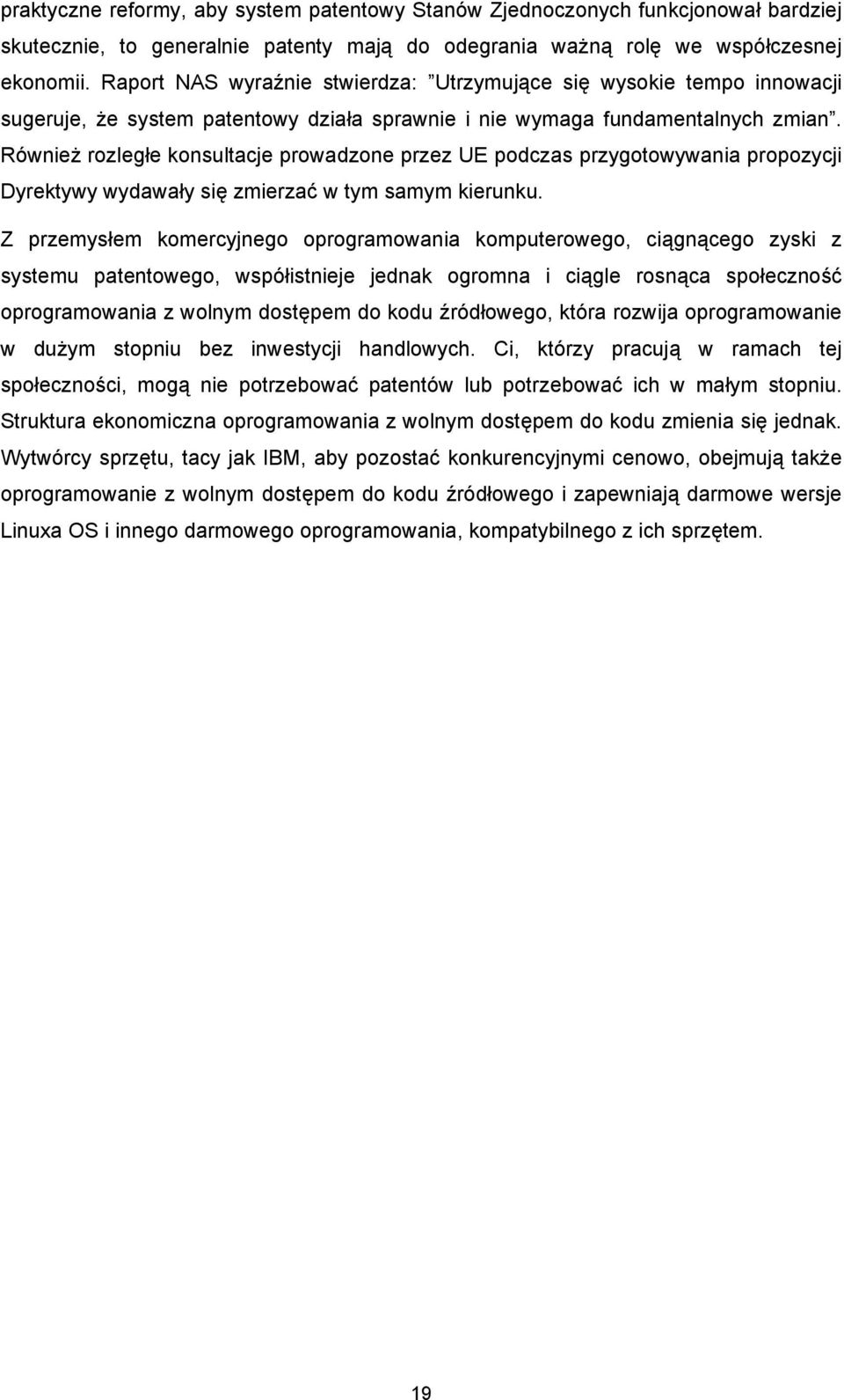 Również rozległe konsultacje prowadzone przez UE podczas przygotowywania propozycji Dyrektywy wydawały się zmierzać w tym samym kierunku.