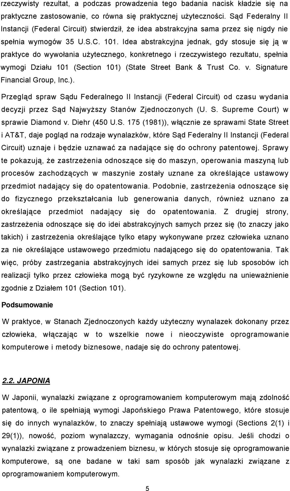 Idea abstrakcyjna jednak, gdy stosuje się ją w praktyce do wywołania użytecznego, konkretnego i rzeczywistego rezultatu, spełnia wymogi Działu 101 (Section 101) (State Street Bank & Trust Co. v.