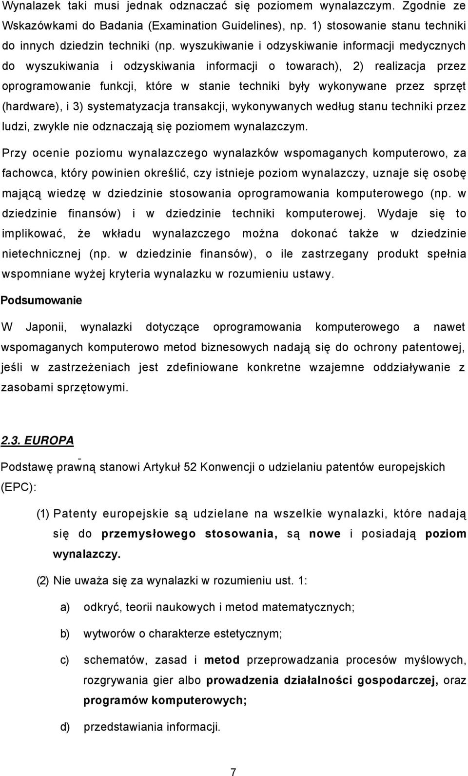 sprzęt (hardware), i 3) systematyzacja transakcji, wykonywanych według stanu techniki przez ludzi, zwykle nie odznaczają się poziomem wynalazczym.