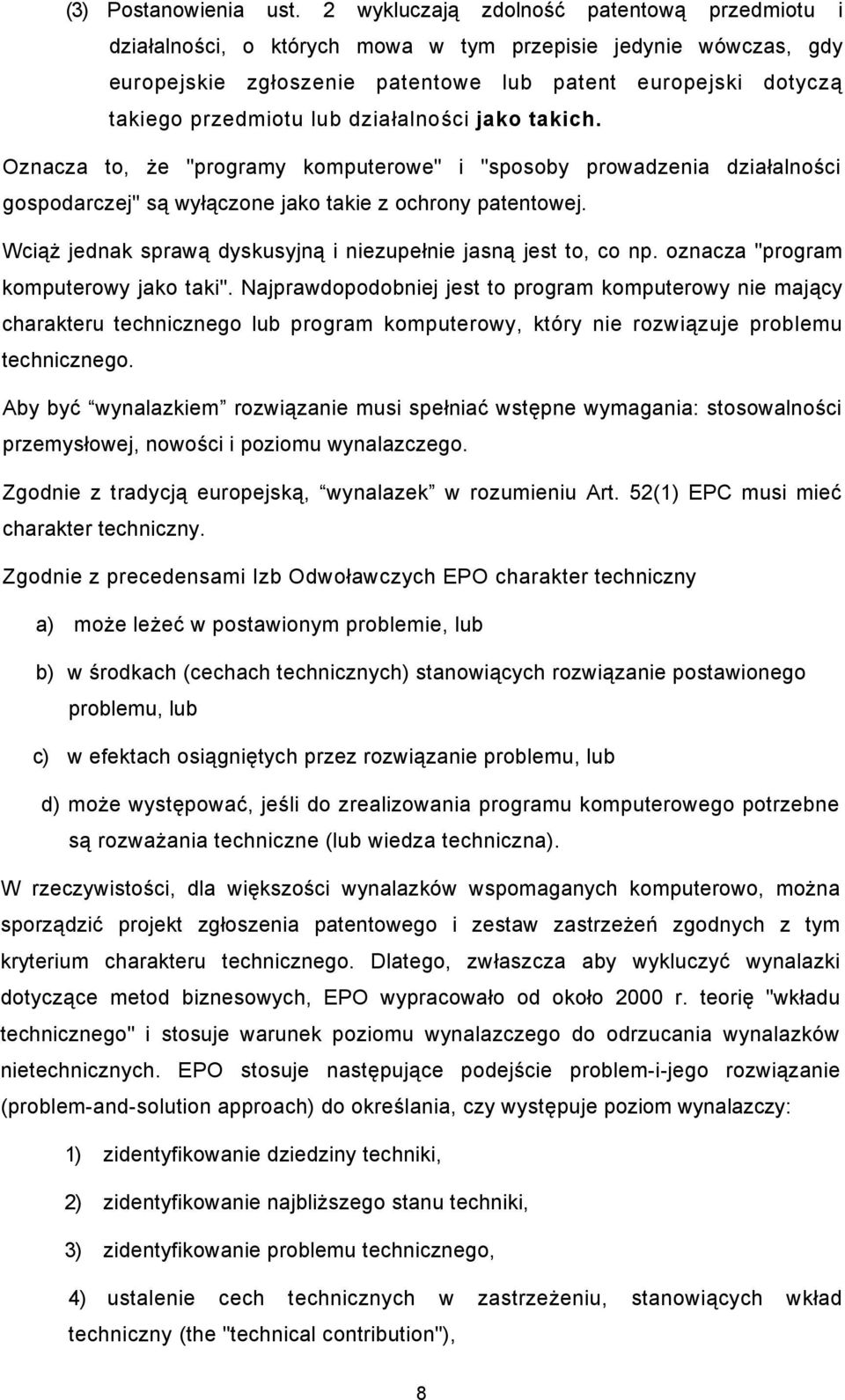 działalności jako takich. Oznacza to, że "programy komputerowe" i "sposoby prowadzenia działalności gospodarczej" są wyłączone jako takie z ochrony patentowej.