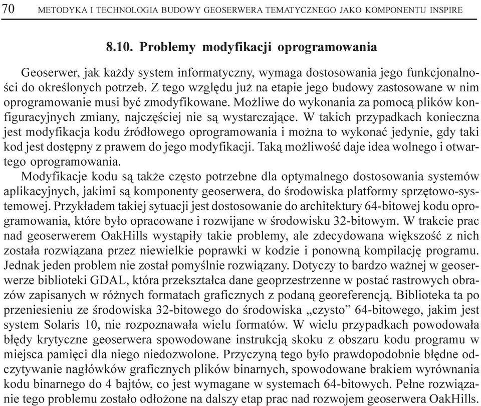 Z tego wzglêdu ju na etapie jego budowy zastosowane w nim oprogramowanie musi byæ zmodyfikowane. Mo liwe do wykonania za pomoc¹ plików konfiguracyjnych zmiany, najczêœciej nie s¹ wystarczaj¹ce.