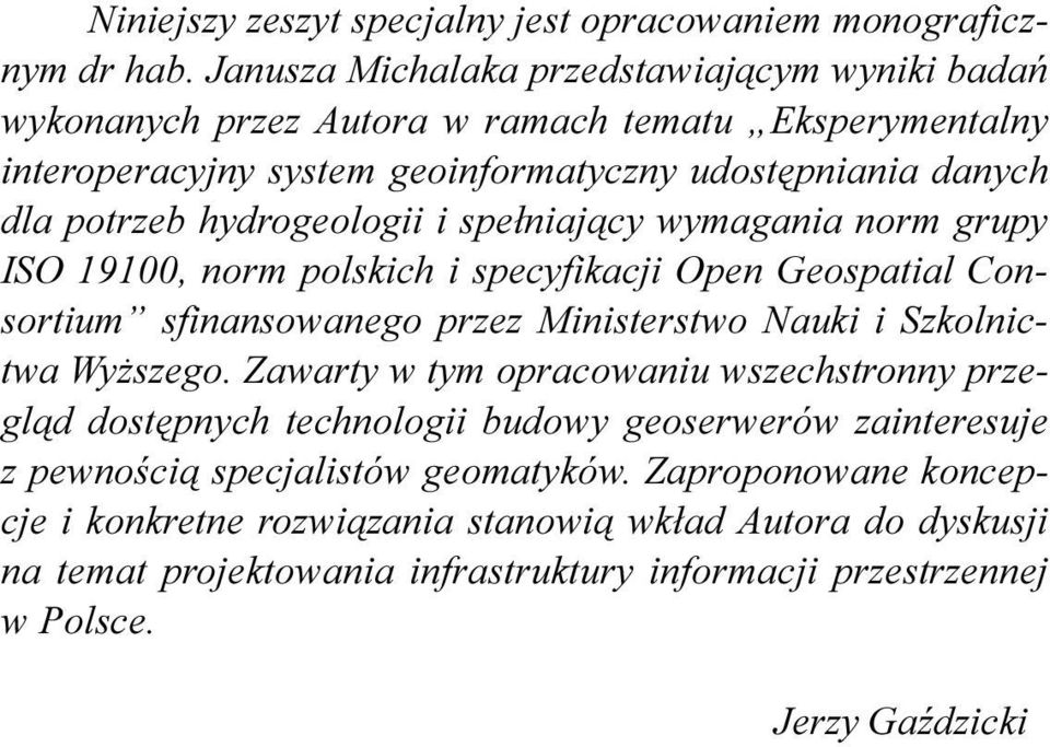 Janusza Michalaka przedstawiaj¹cym wyniki badañ wykonanych przez Autora w ramach tematu Eksperymentalny interoperacyjny system geoinformatyczny udostêpniania danych dla potrzeb hydrogeologii i