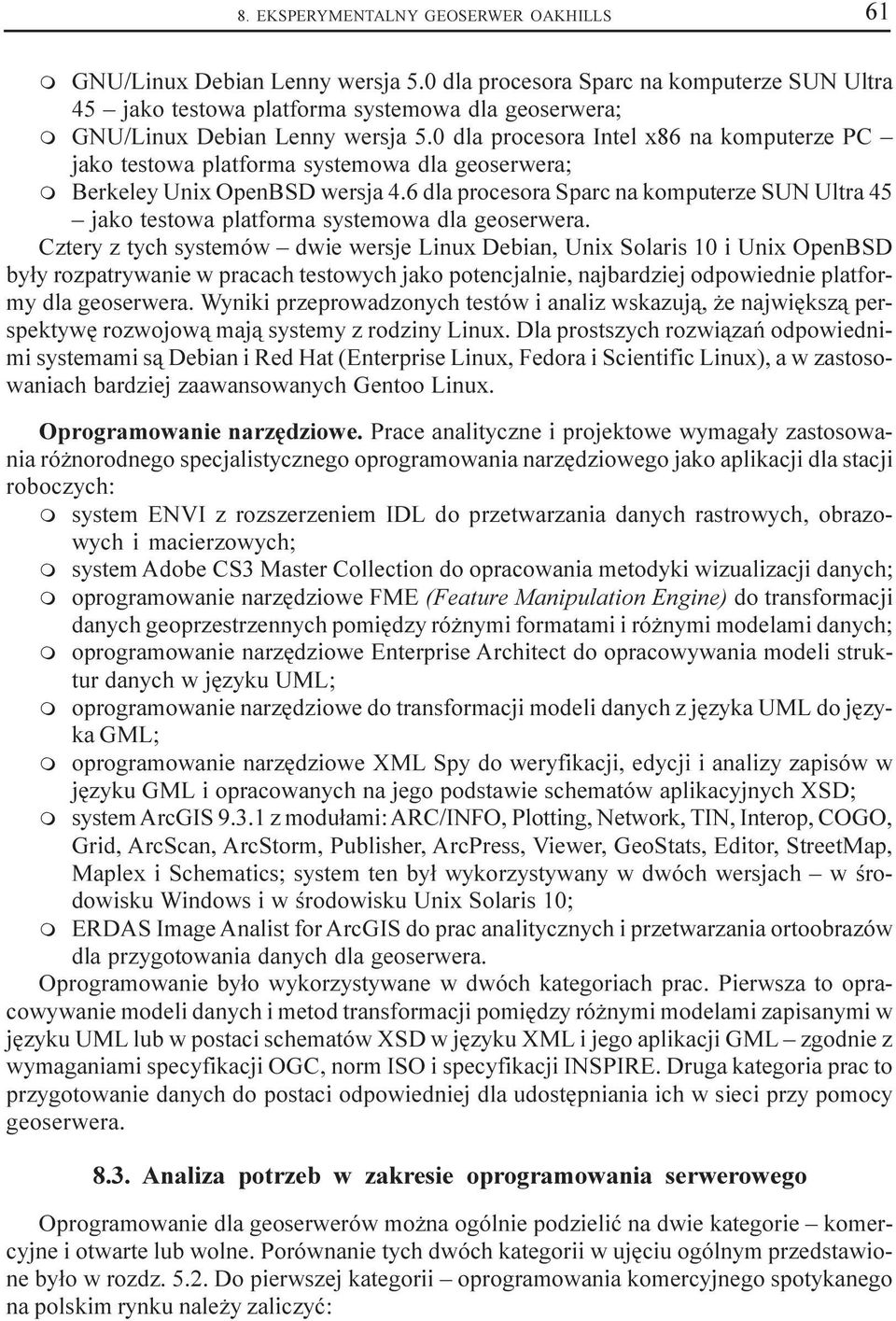 0 dla procesora Intel x86 na komputerze PC jako testowa platforma systemowa dla geoserwera; m Berkeley Unix OpenBSD wersja 4.