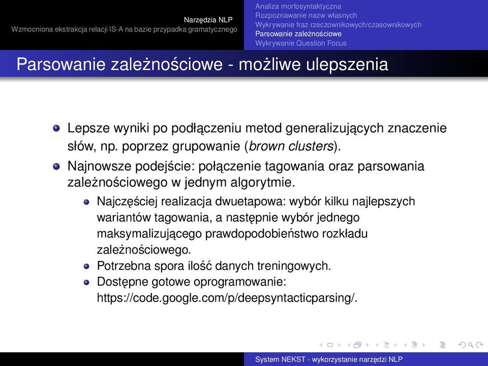 Najnowsze podejście: połaczenie tagowania oraz parsowania zależnościowego w jednym algorytmie.