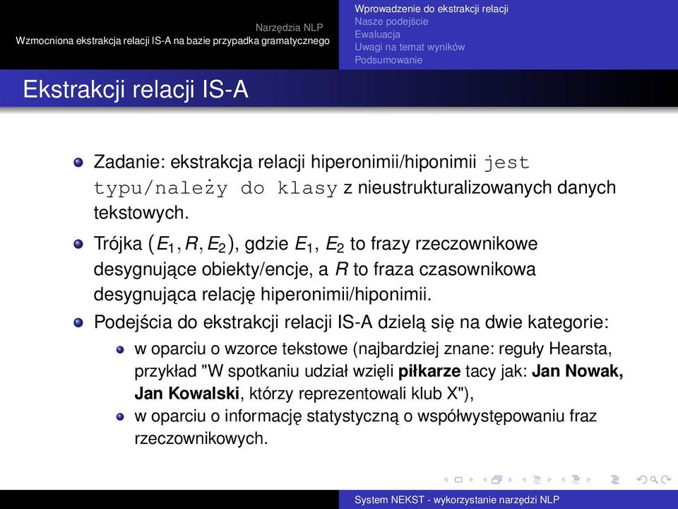 Podejścia do ekstrakcji relacji IS-A dziela się na dwie kategorie: w oparciu o wzorce tekstowe (najbardziej znane: reguły Hearsta, przykład "W spotkaniu