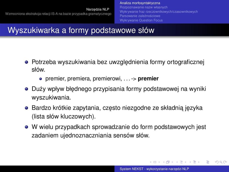 premier, premiera, premierowi,... -> premier Duży wpływ błędnego przypisania formy podstawowej na wyniki wyszukiwania.