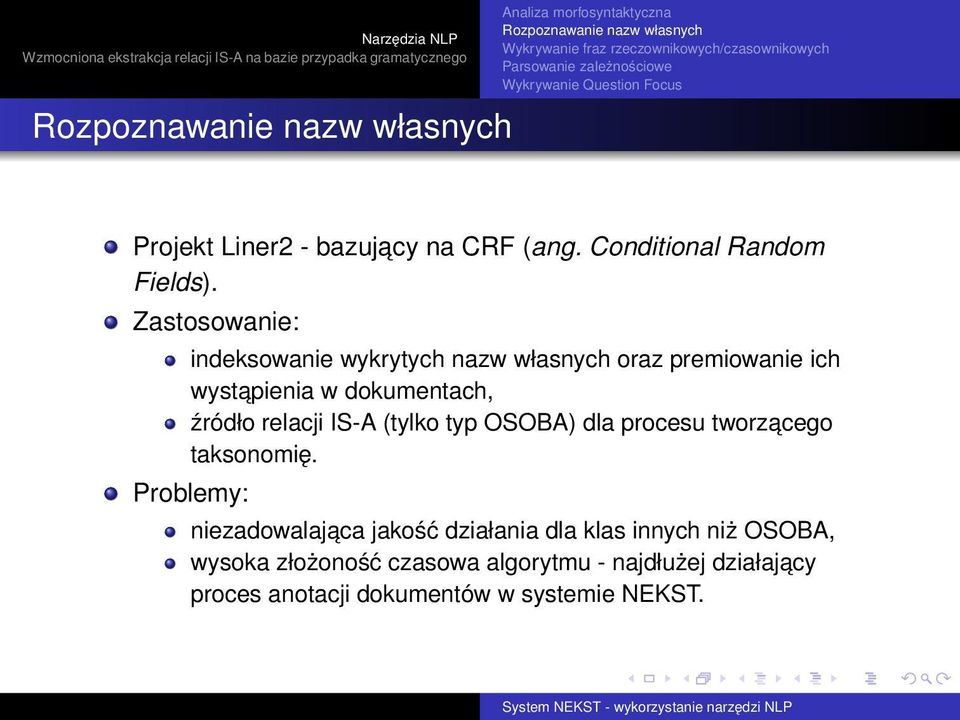 Zastosowanie: indeksowanie wykrytych nazw własnych oraz premiowanie ich wystapienia w dokumentach, źródło relacji IS-A (tylko typ OSOBA) dla