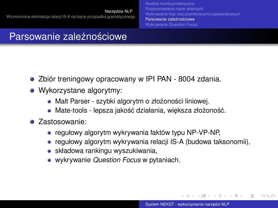 Wykorzystane algorytmy: Malt Parser - szybki algorytm o złożoności liniowej. Mate-tools - lepsza jakość działania, większa złożoność.