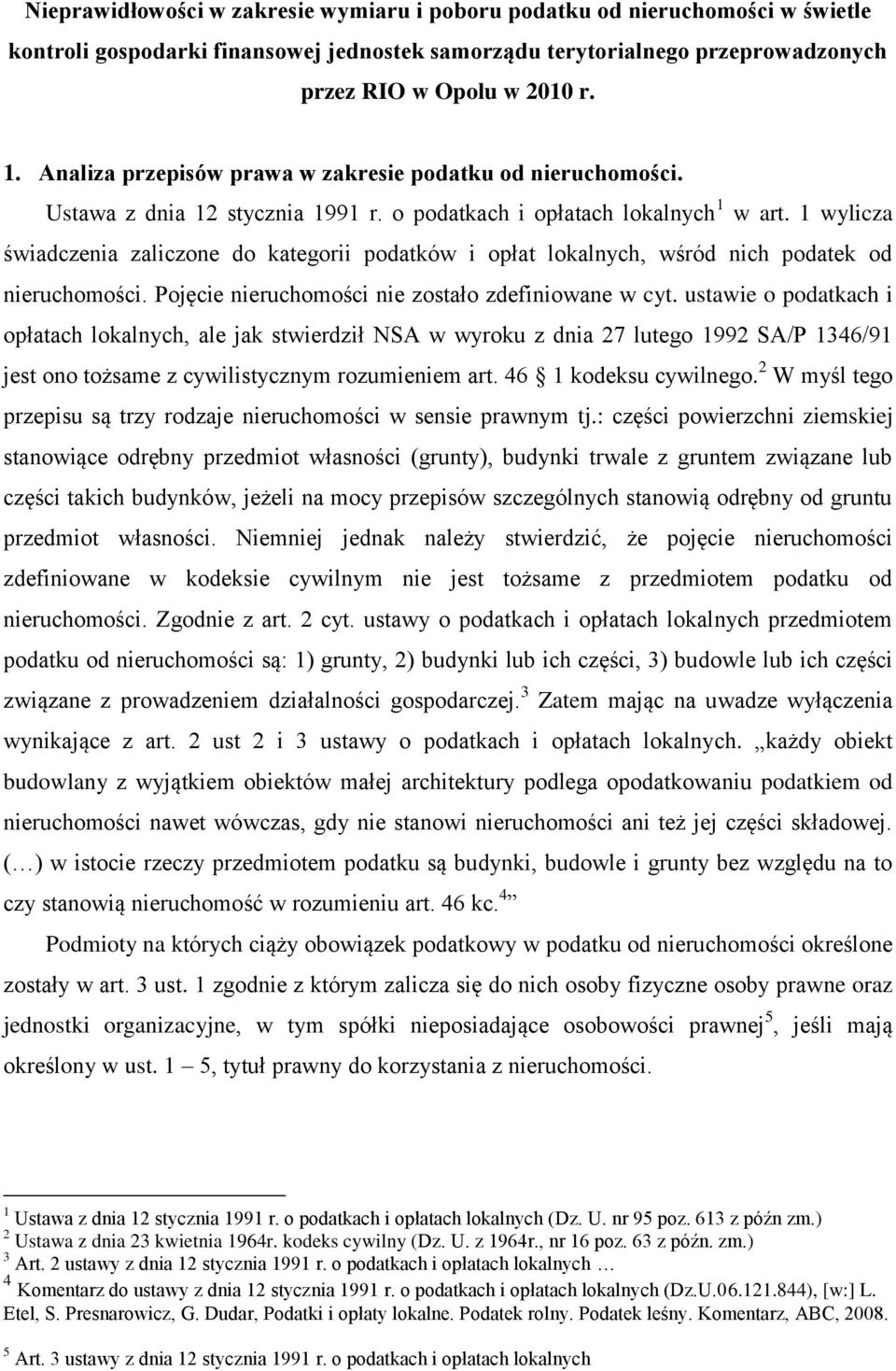 1 wylicza świadczenia zaliczone do kategorii podatków i opłat lokalnych, wśród nich podatek od nieruchomości. Pojęcie nieruchomości nie zostało zdefiniowane w cyt.