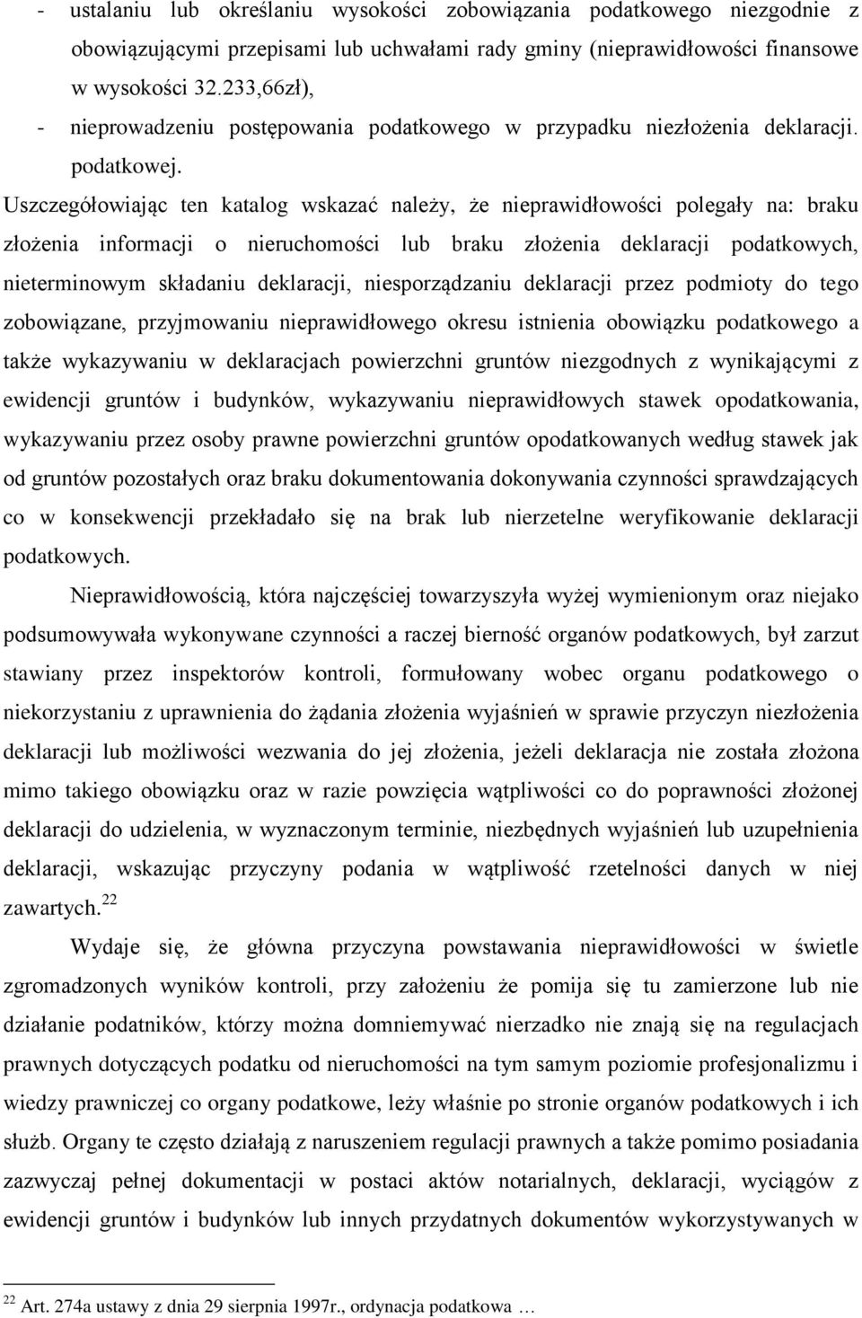 Uszczegółowiając ten katalog wskazać należy, że nieprawidłowości polegały na: braku złożenia informacji o nieruchomości lub braku złożenia deklaracji podatkowych, nieterminowym składaniu deklaracji,