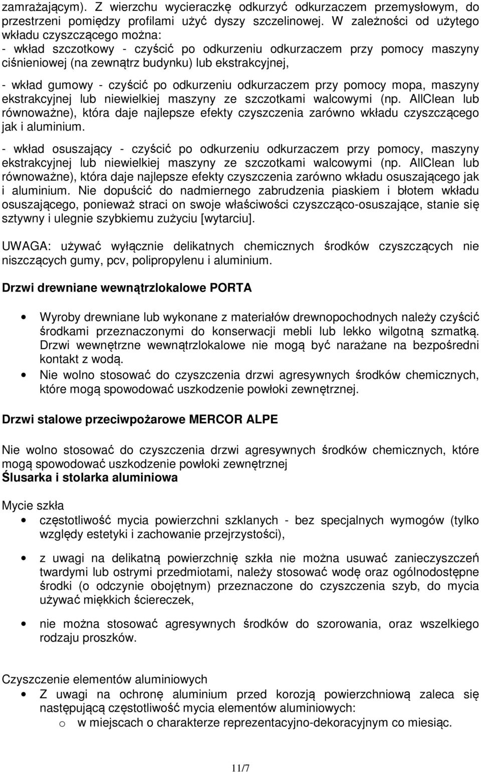 czyścić po odkurzeniu odkurzaczem przy pomocy mopa, maszyny ekstrakcyjnej lub niewielkiej maszyny ze szczotkami walcowymi (np.