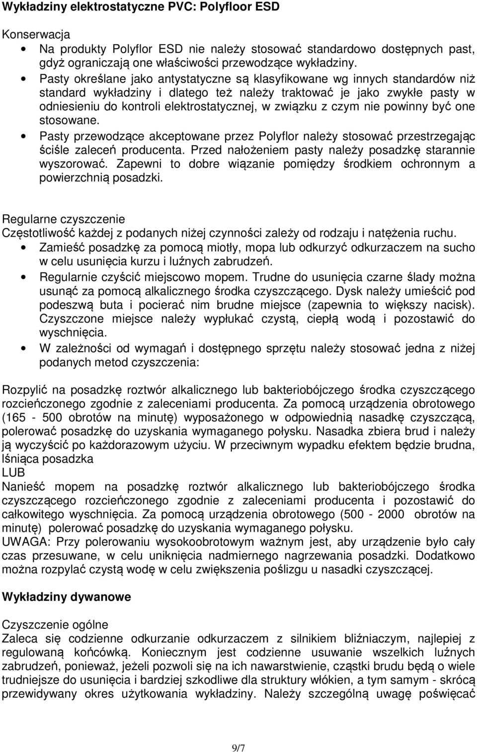 związku z czym nie powinny być one stosowane. Pasty przewodzące akceptowane przez Polyflor należy stosować przestrzegając ściśle zaleceń producenta.