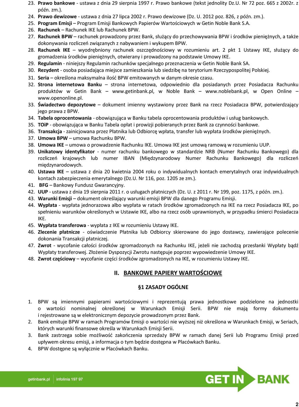 Rachunek BPW rachunek prowadzony przez Bank, służący do przechowywania BPW i środków pieniężnych, a także dokonywania rozliczeń związanych z nabywaniem i wykupem BPW. 28.