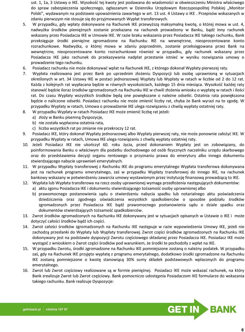 wydawanym na podstawie upoważnienia zawartego w art. 13 ust. 4 Ustawy o IKE. Przepisów wskazanych w zdaniu pierwszym nie stosuje się do przyjmowanych Wypłat transferowych. 5.