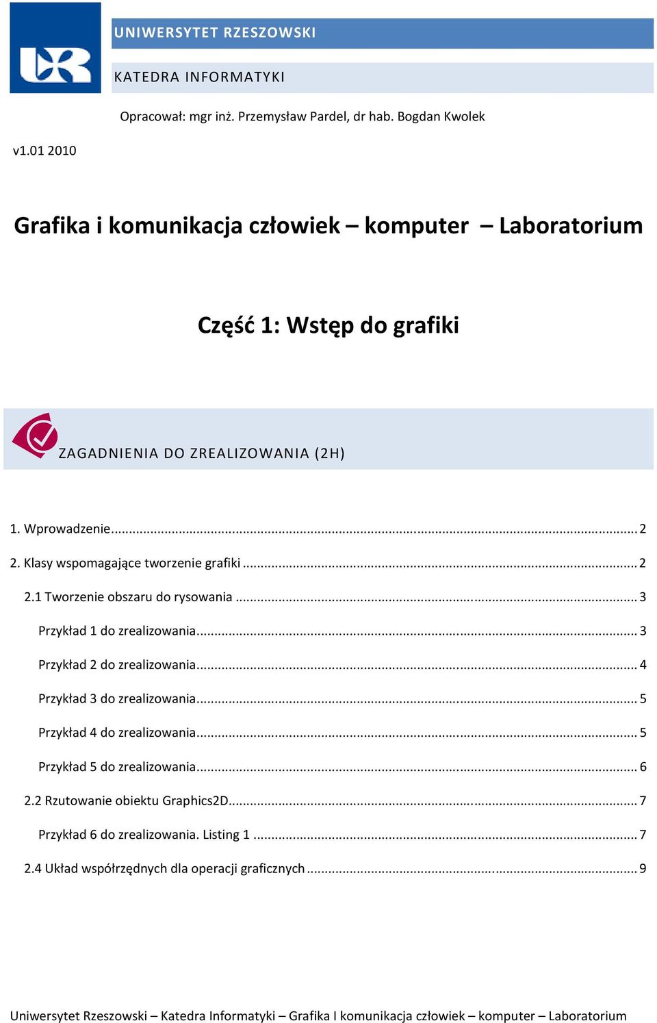 Klasy wspomagające tworzenie grafiki... 2 2.1 Tworzenie obszaru do rysowania... 3 Przykład 1 do zrealizowania... 3 Przykład 2 do zrealizowania.