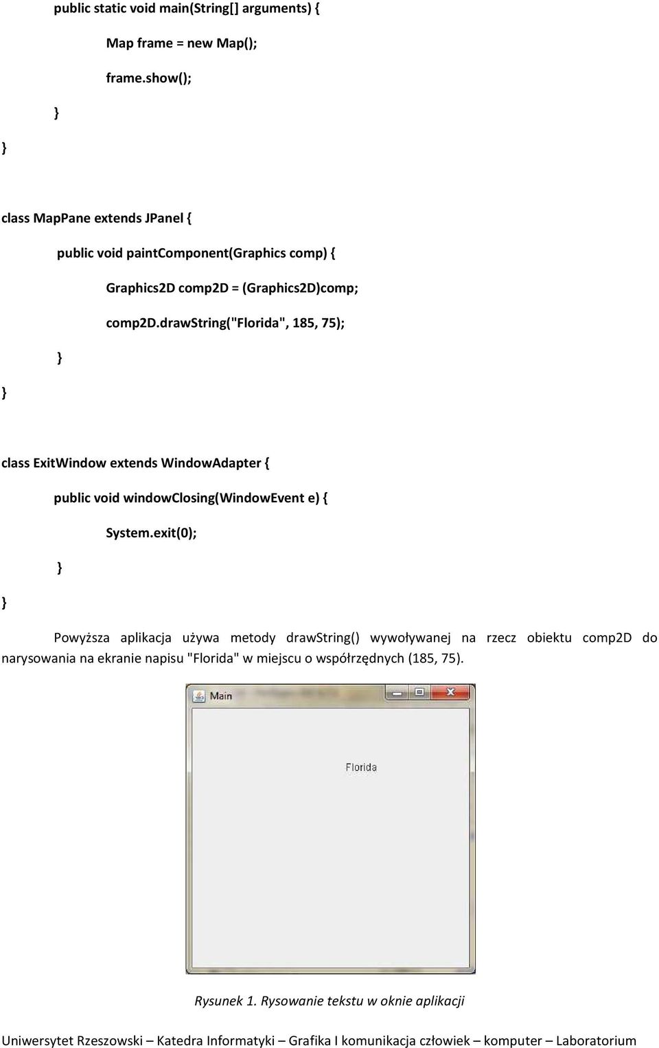 drawstring("florida", 185, 75); class ExitWindow extends WindowAdapter { public void windowclosing(windowevent e) { System.