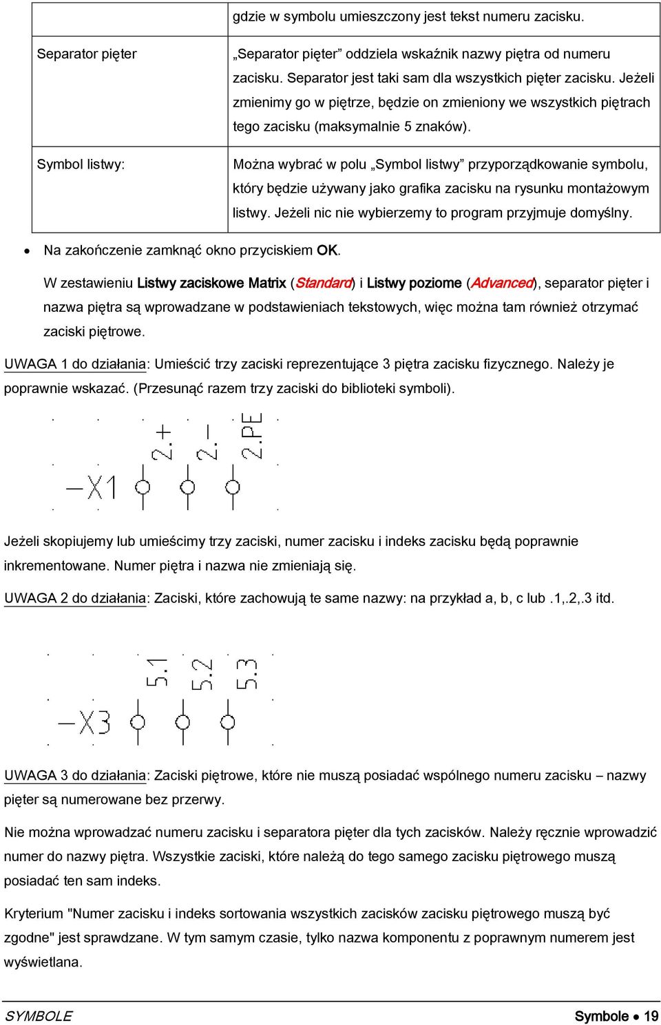 Można wybrać w polu Symbol listwy przyporządkowanie symbolu, który będzie używany jako grafika zacisku na rysunku montażowym listwy. Jeżeli nic nie wybierzemy to program przyjmuje domyślny.