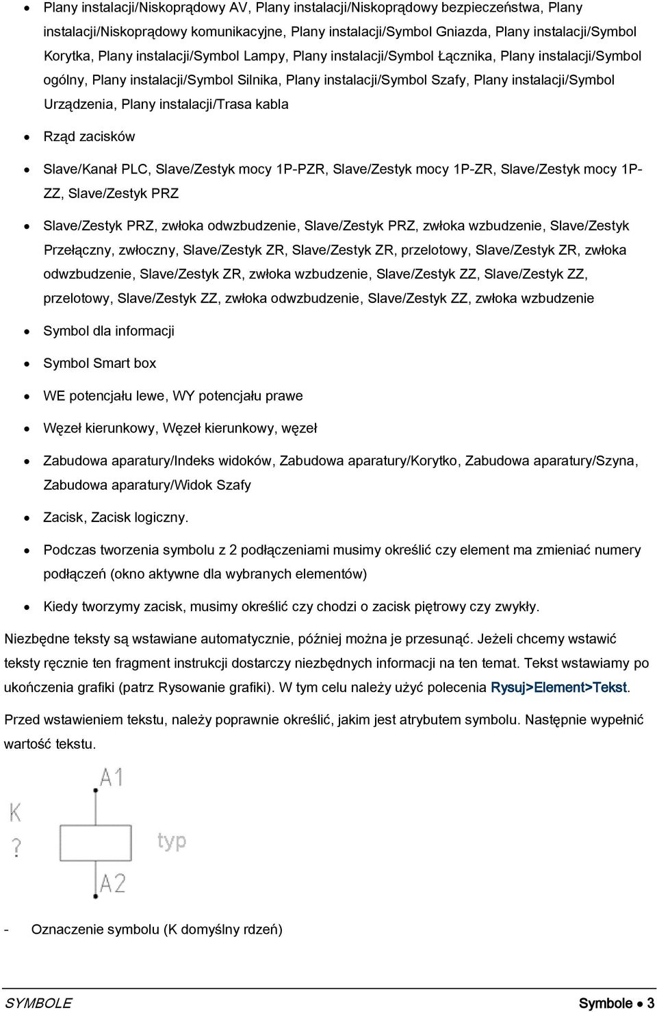 instalacji/trasa kabla Rząd zacisków Slave/Kanał PLC, Slave/Zestyk mocy 1P-PZR, Slave/Zestyk mocy 1P-ZR, Slave/Zestyk mocy 1P- ZZ, Slave/Zestyk PRZ Slave/Zestyk PRZ, zwłoka odwzbudzenie, Slave/Zestyk