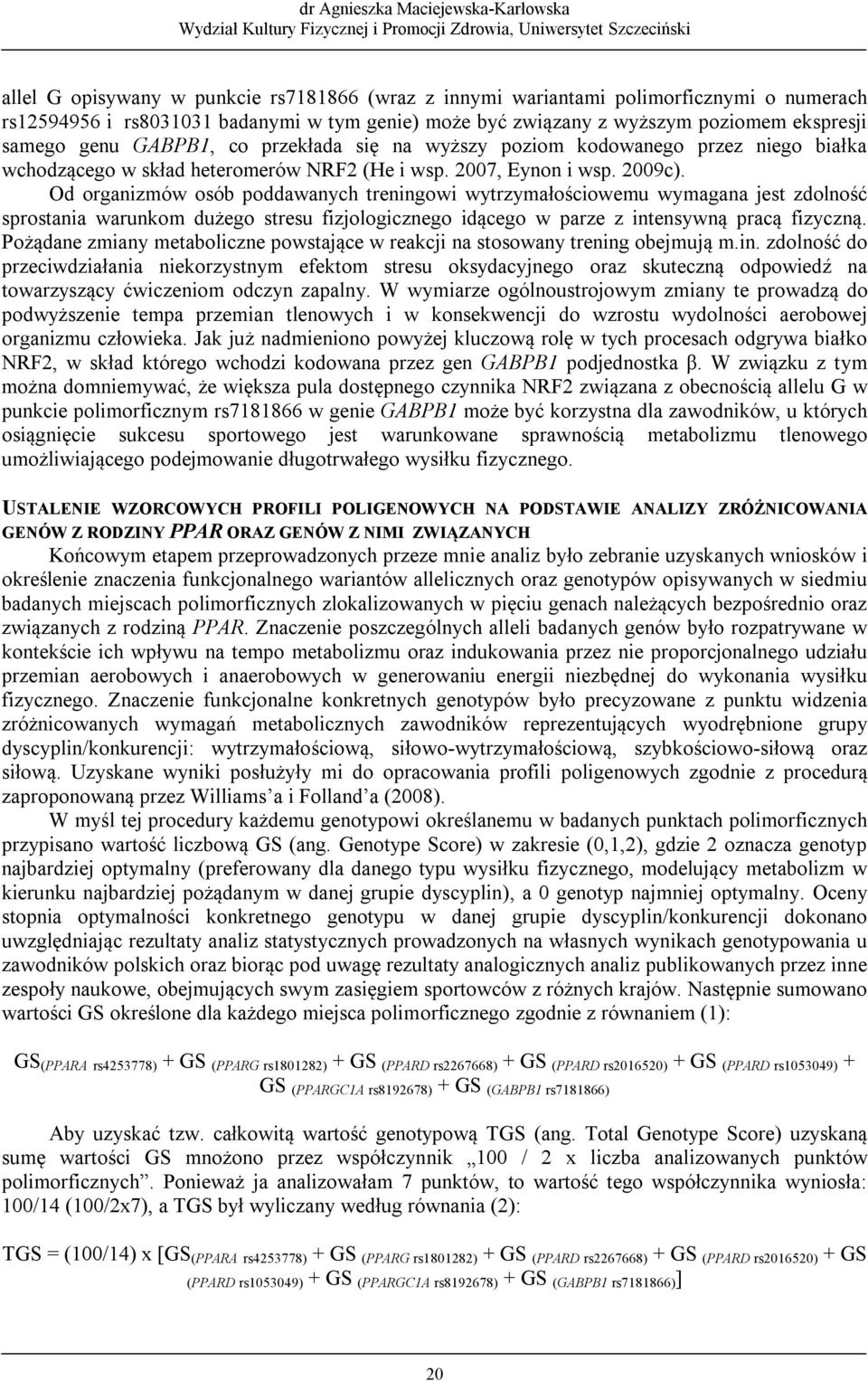 Od organizmów osób poddawanych treningowi wytrzymałościowemu wymagana jest zdolność sprostania warunkom dużego stresu fizjologicznego idącego w parze z intensywną pracą fizyczną.