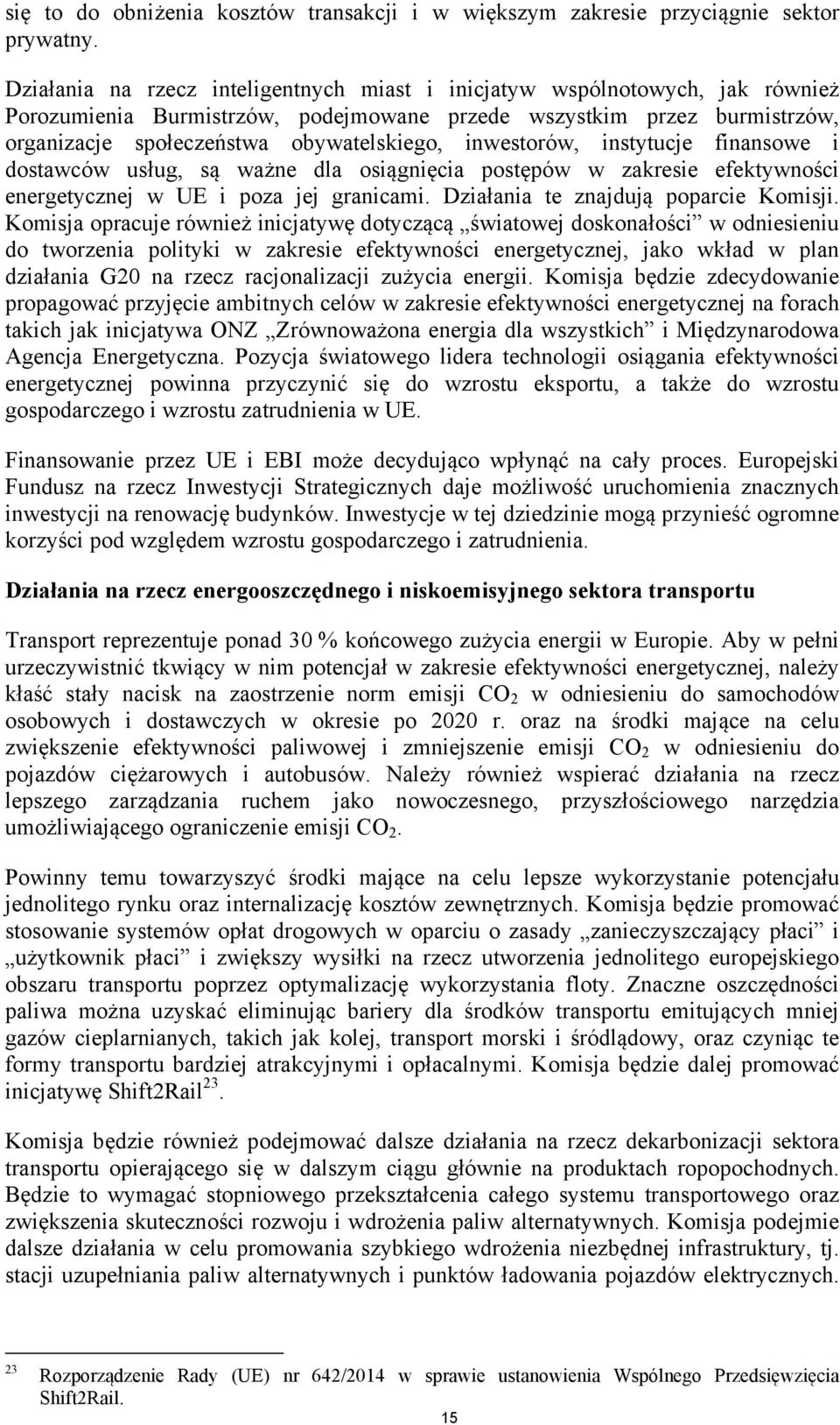 inwestorów, instytucje finansowe i dostawców usług, są ważne dla osiągnięcia postępów w zakresie efektywności energetycznej w UE i poza jej granicami. Działania te znajdują poparcie Komisji.