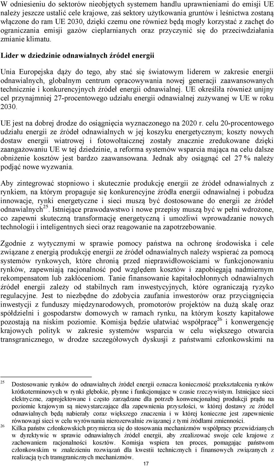 Lider w dziedzinie odnawialnych źródeł energii Unia Europejska dąży do tego, aby stać się światowym liderem w zakresie energii odnawialnych, globalnym centrum opracowywania nowej generacji