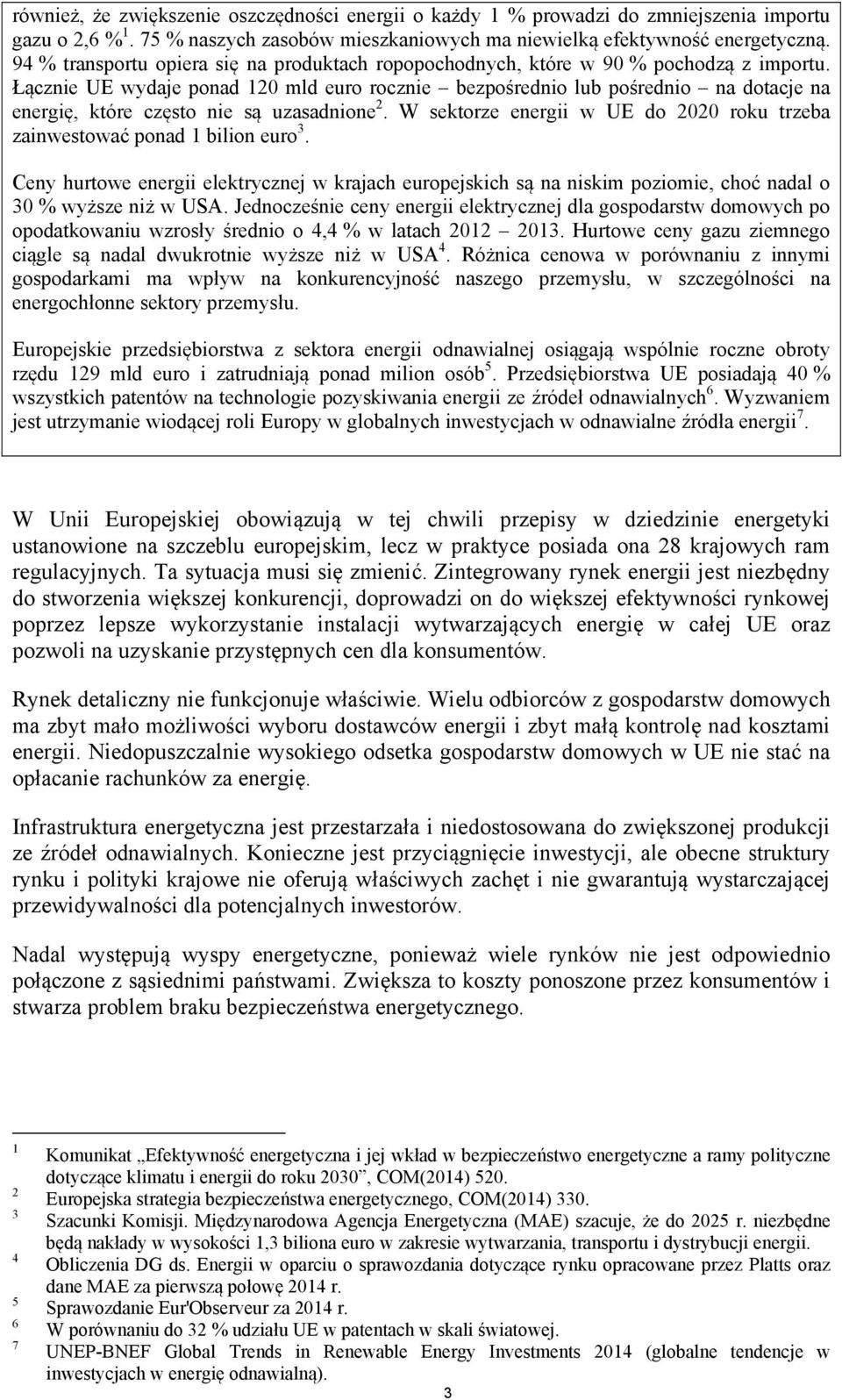 Łącznie UE wydaje ponad 120 mld euro rocznie bezpośrednio lub pośrednio na dotacje na energię, które często nie są uzasadnione 2.