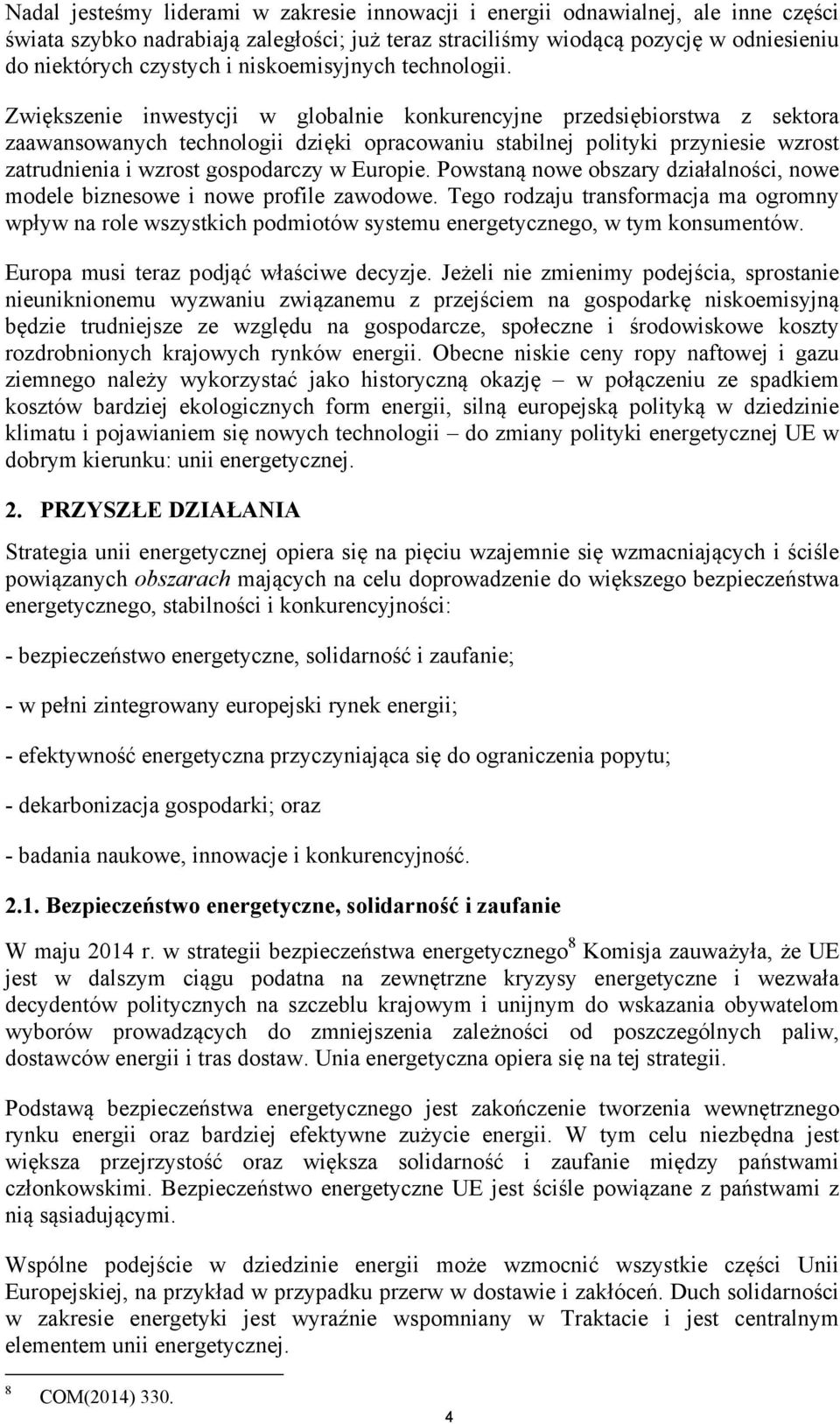 Zwiększenie inwestycji w globalnie konkurencyjne przedsiębiorstwa z sektora zaawansowanych technologii dzięki opracowaniu stabilnej polityki przyniesie wzrost zatrudnienia i wzrost gospodarczy w