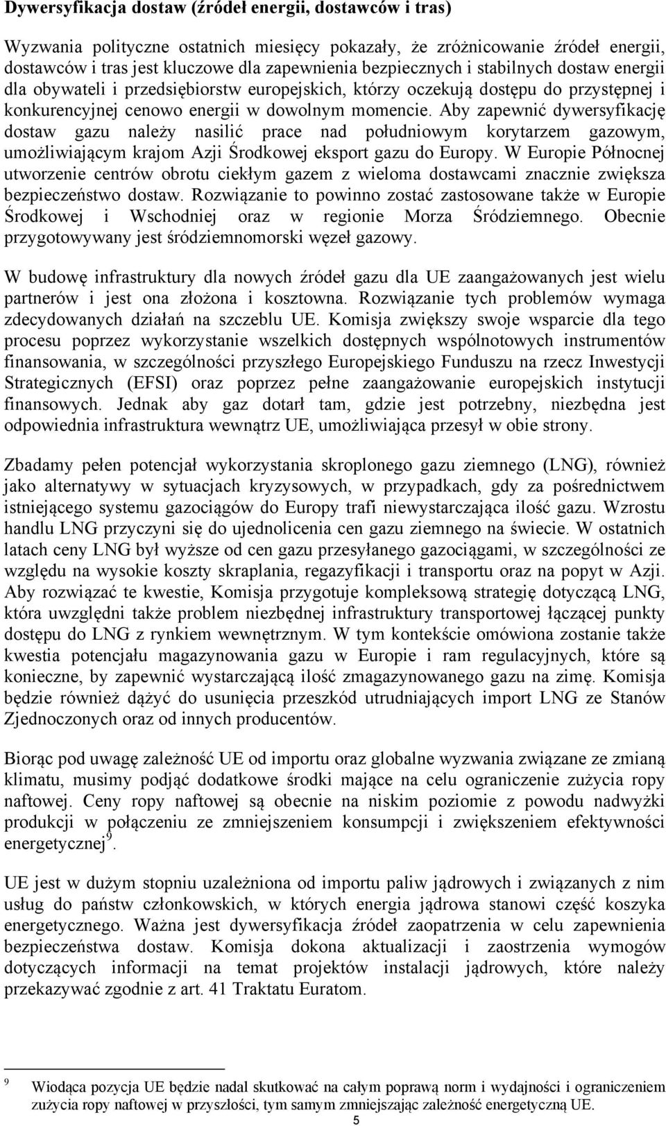 Aby zapewnić dywersyfikację dostaw gazu należy nasilić prace nad południowym korytarzem gazowym, umożliwiającym krajom Azji Środkowej eksport gazu do Europy.