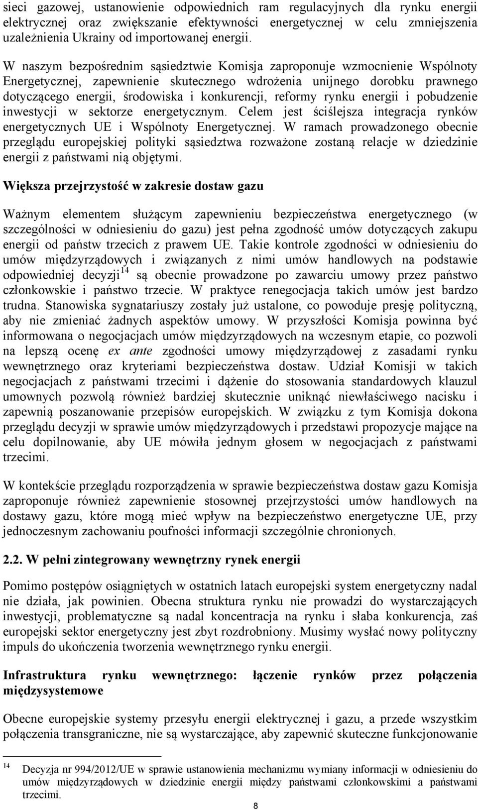 reformy rynku energii i pobudzenie inwestycji w sektorze energetycznym. Celem jest ściślejsza integracja rynków energetycznych UE i Wspólnoty Energetycznej.