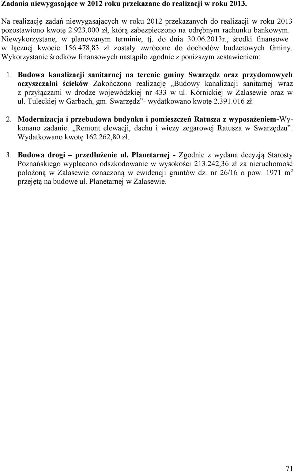 478,83 zł zostały zwrócone do dochodów budżetowych Gminy. Wykorzystanie środków finansowych nastąpiło zgodnie z poniższym zestawieniem: 1.