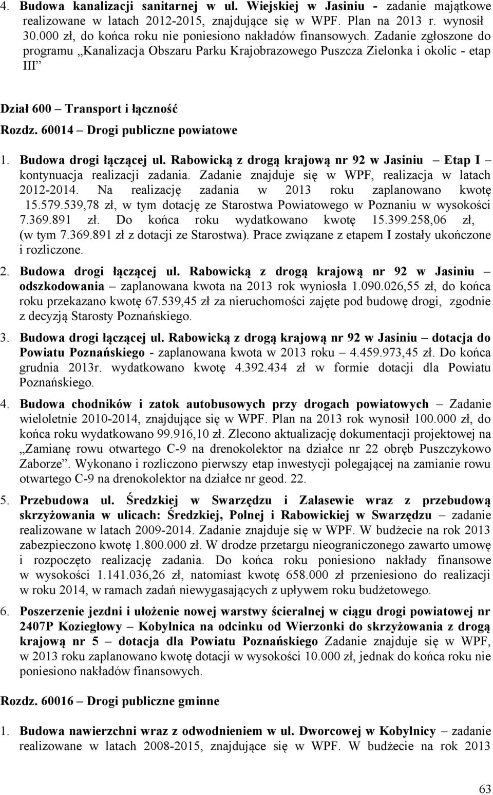 Zadanie zgłoszone do programu Kanalizacja Obszaru Parku Krajobrazowego Puszcza Zielonka i okolic - etap III Dział 600 Transport i łączność Rozdz. 60014 Drogi publiczne powiatowe 1.