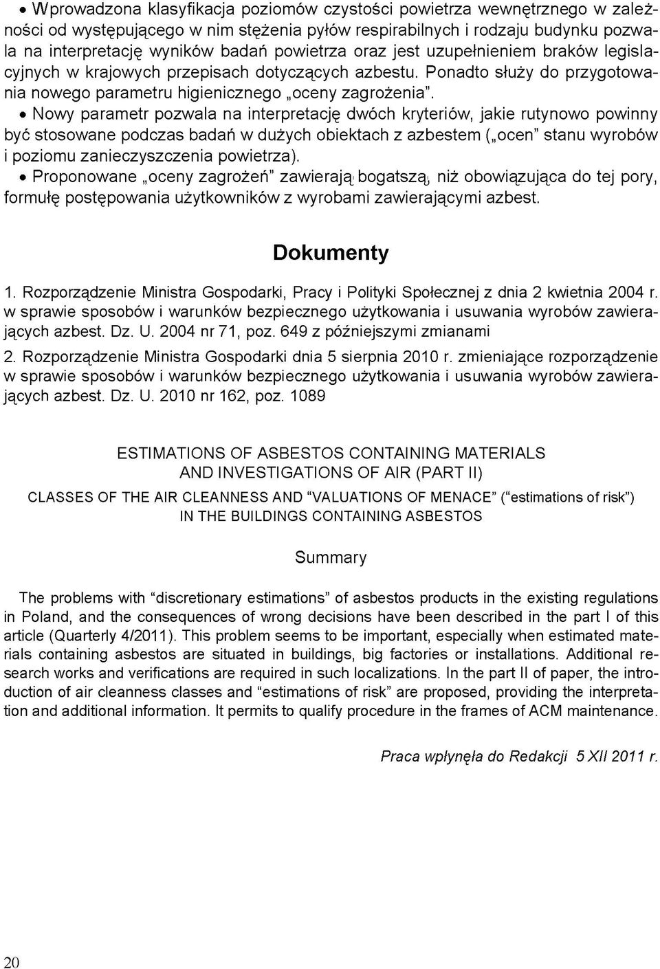 Nowy parametr pozwala na interpretację dwóch kryteriów, jakie rutynowo powinny być stosowane podczas badań w dużych obiektach z azbestem ( ocen" stanu wyrobów i poziomu zanieczyszczenia powietrza).