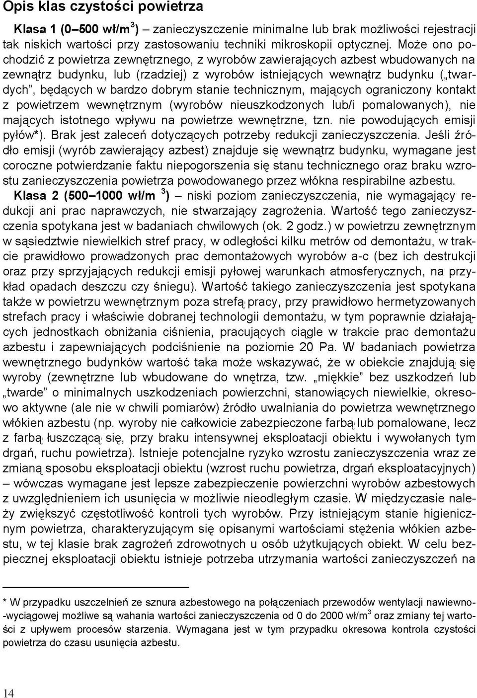 dobrym stanie technicznym, mających ograniczony kontakt z powietrzem wewnętrznym (wyrobów nieuszkodzonych lub/i pomalowanych), nie mających istotnego wpływu na powietrze wewnętrzne, tzn.