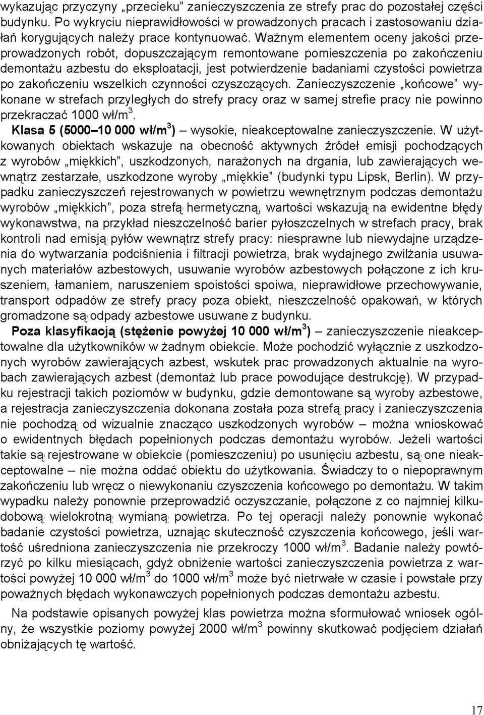 Ważnym elementem oceny jakości przeprowadzonych robót, dopuszczającym remontowane pomieszczenia po zakończeniu demontażu azbestu do eksploatacji, jest potwierdzenie badaniami czystości powietrza po