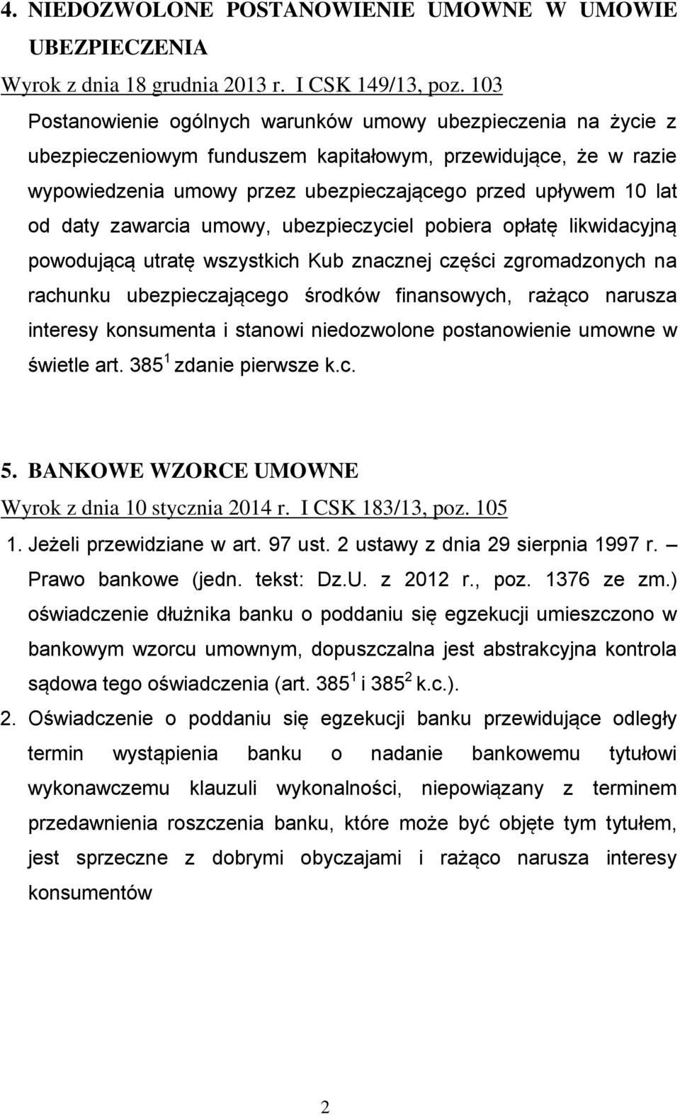 daty zawarcia umowy, ubezpieczyciel pobiera opłatę likwidacyjną powodującą utratę wszystkich Kub znacznej części zgromadzonych na rachunku ubezpieczającego środków finansowych, rażąco narusza