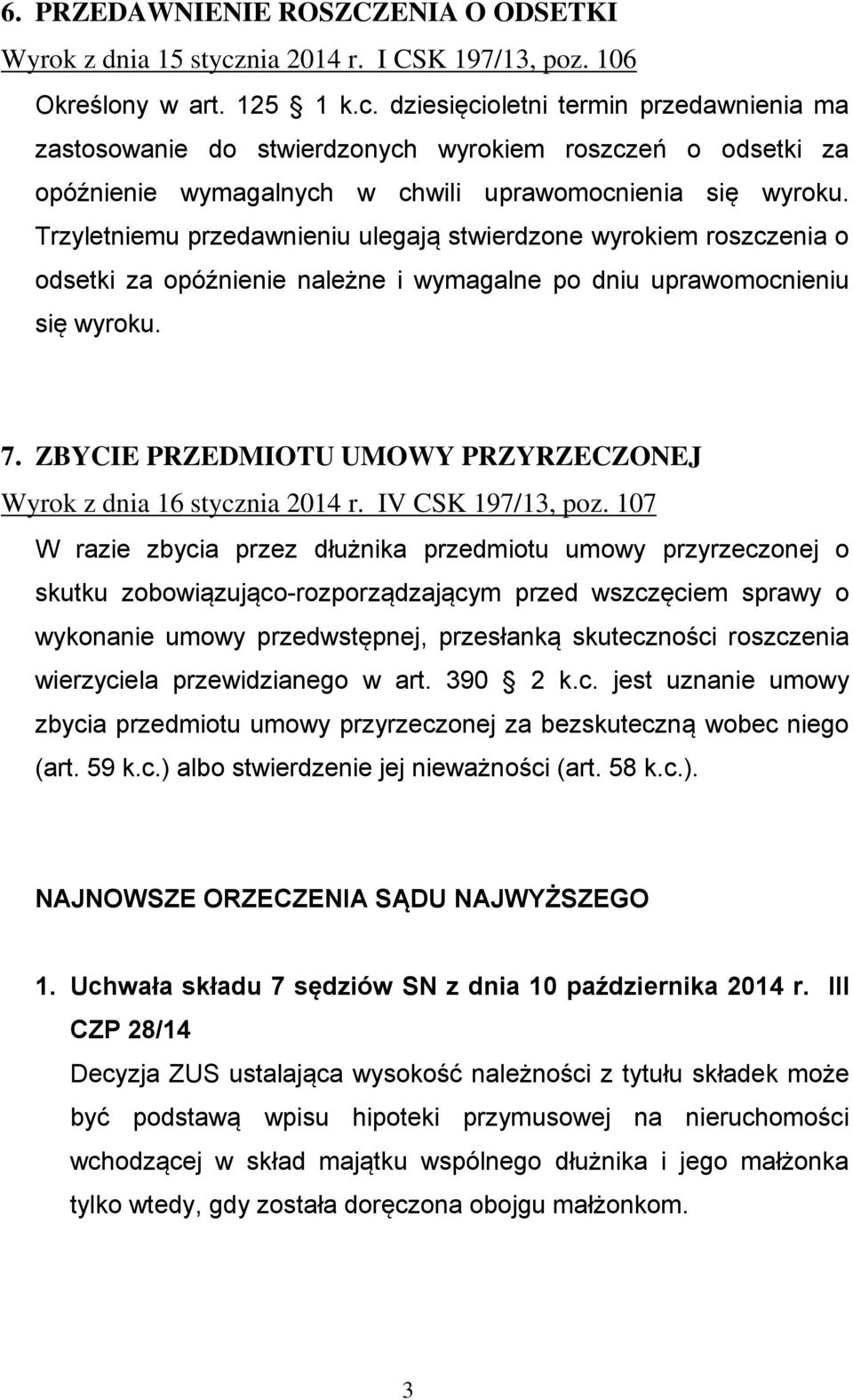 dziesięcioletni termin przedawnienia ma zastosowanie do stwierdzonych wyrokiem roszczeń o odsetki za opóźnienie wymagalnych w chwili uprawomocnienia się wyroku.