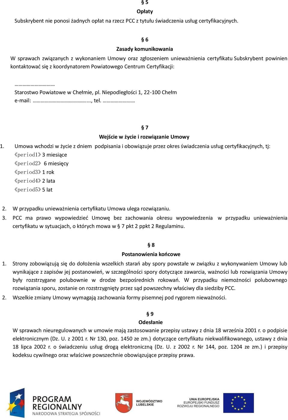 Starostwo Powiatowe w Chełmie, pl. Niepodległości 1, 22-100 Chełm e-mail:..., tel. 7 Wejście w życie i rozwiązanie Umowy 1.
