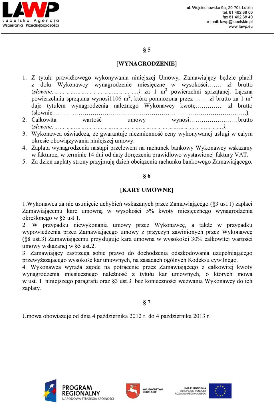 ). 3. Wykonawca oświadcza, że gwarantuje niezmienność ceny wykonywanej usługi w całym okresie obowiązywania niniejszej umowy. 4.