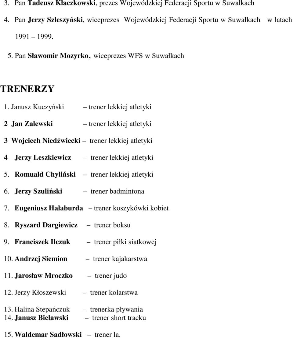 Janusz Kuczyński trener lekkiej atletyki 2 Jan Zalewski trener lekkiej atletyki 3 Wojciech Niedźwiecki trener lekkiej atletyki 4 Jerzy Leszkiewicz trener lekkiej atletyki 5.